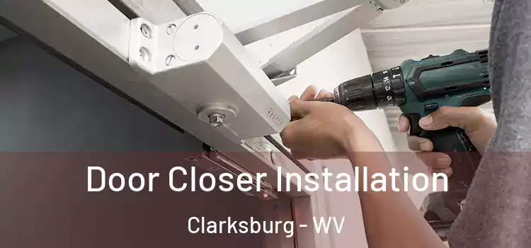 Door Closer Installation Clarksburg - WV