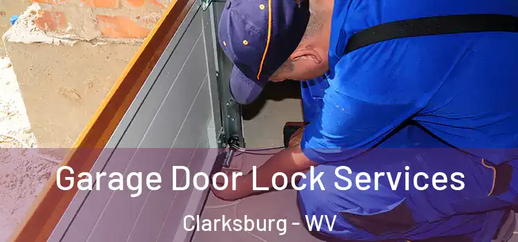Garage Door Lock Services Clarksburg - WV