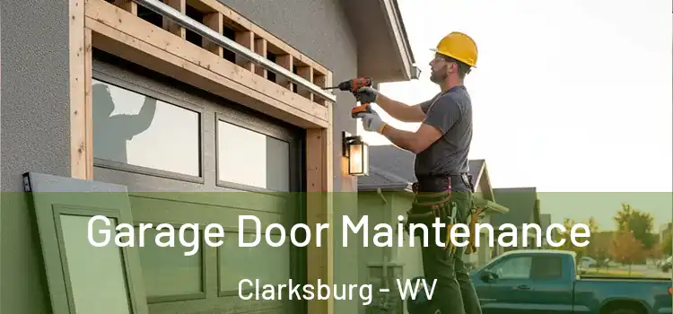 Garage Door Maintenance Clarksburg - WV