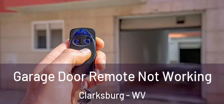  Garage Door Remote Not Working Clarksburg - WV