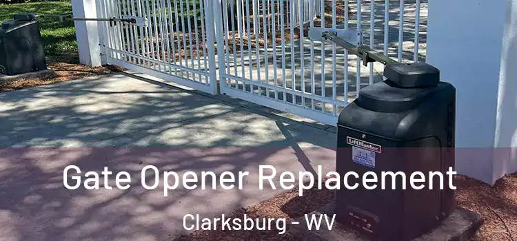 Gate Opener Replacement Clarksburg - WV