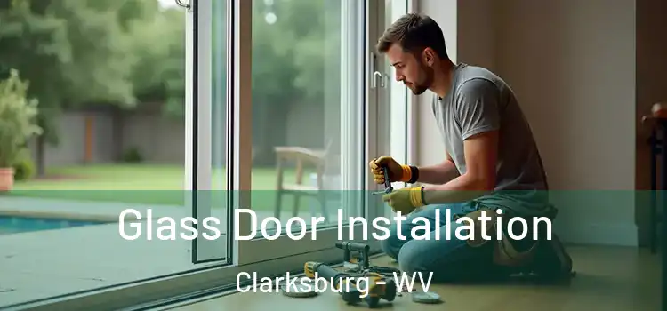 Glass Door Installation Clarksburg - WV