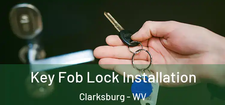 Key Fob Lock Installation Clarksburg - WV