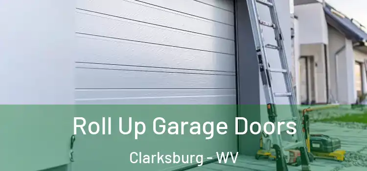  Roll Up Garage Doors Clarksburg - WV