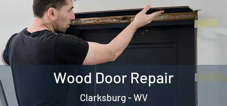 Wood Door Repair Clarksburg - WV